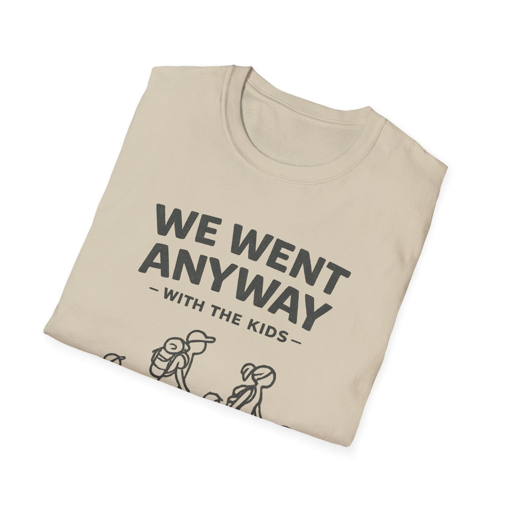 We Went Anyway With The Kids T-Shirt