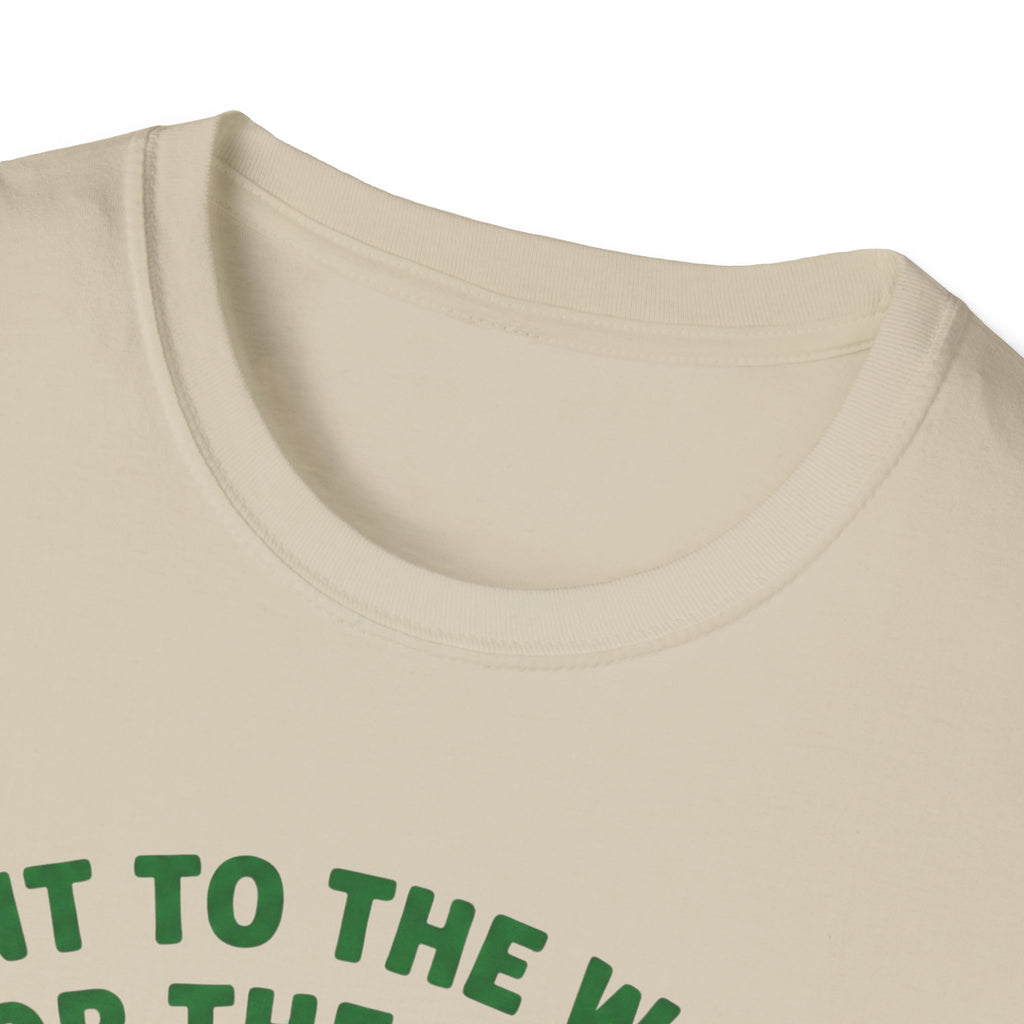 Went to the Woods for the Quiet T-Shirt