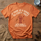4 Hours to Catch This - T-Shirt