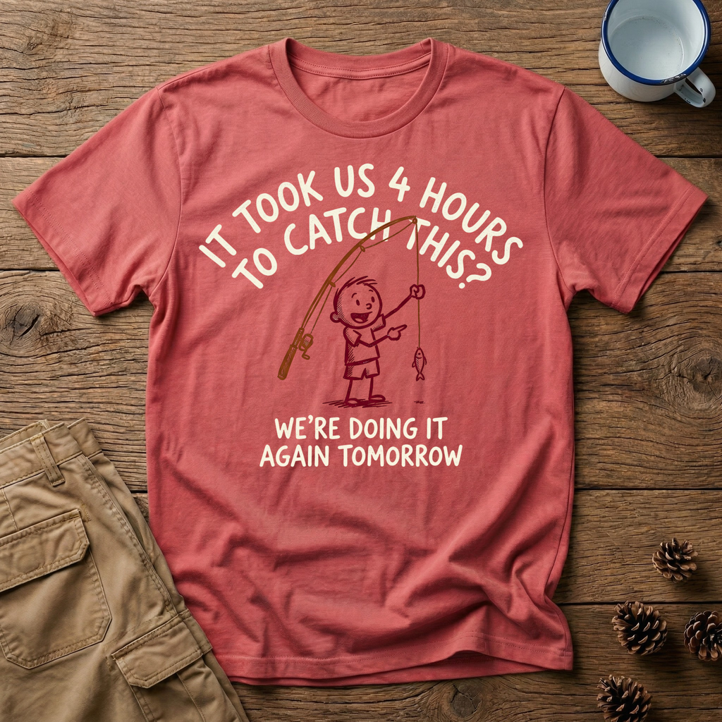 4 Hours to Catch This - T-Shirt