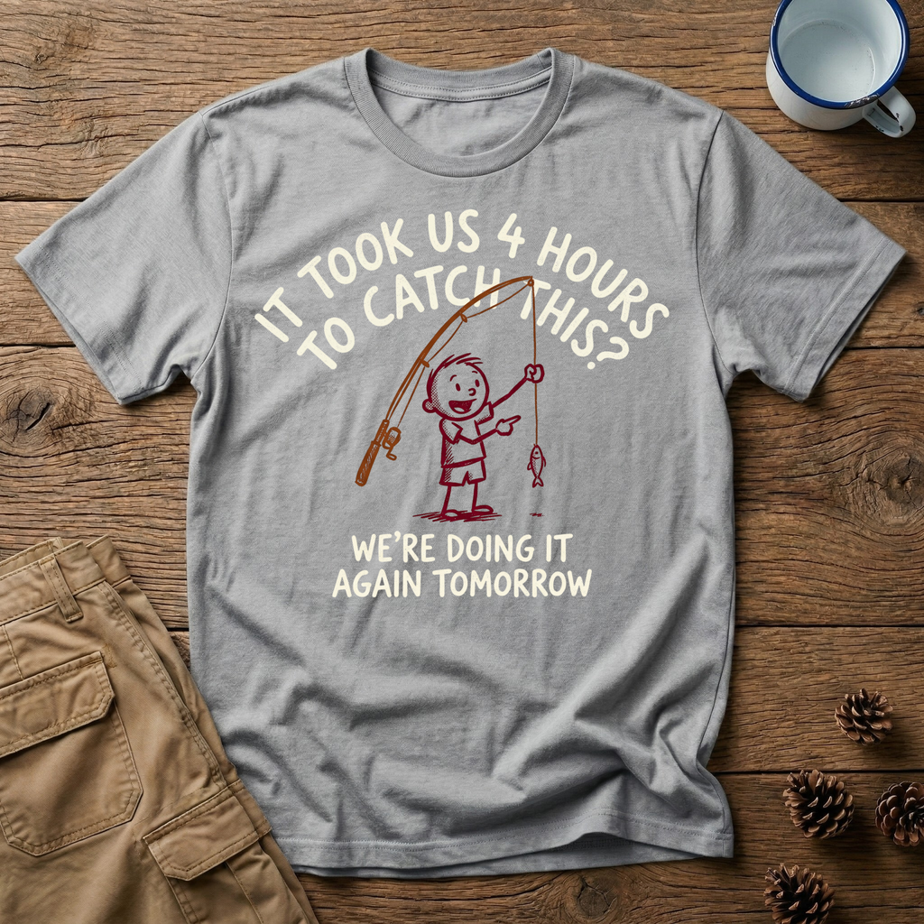 4 Hours to Catch This - T-Shirt