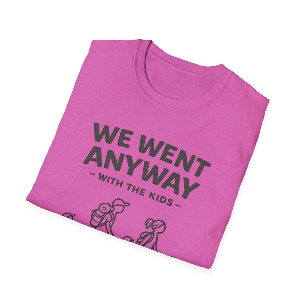 We Went Anyway With The Kids T-Shirt