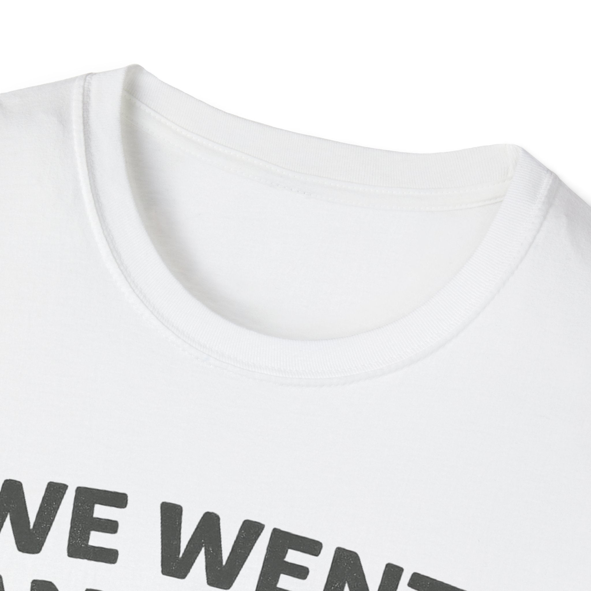 We Went Anyway With The Kids T-Shirt