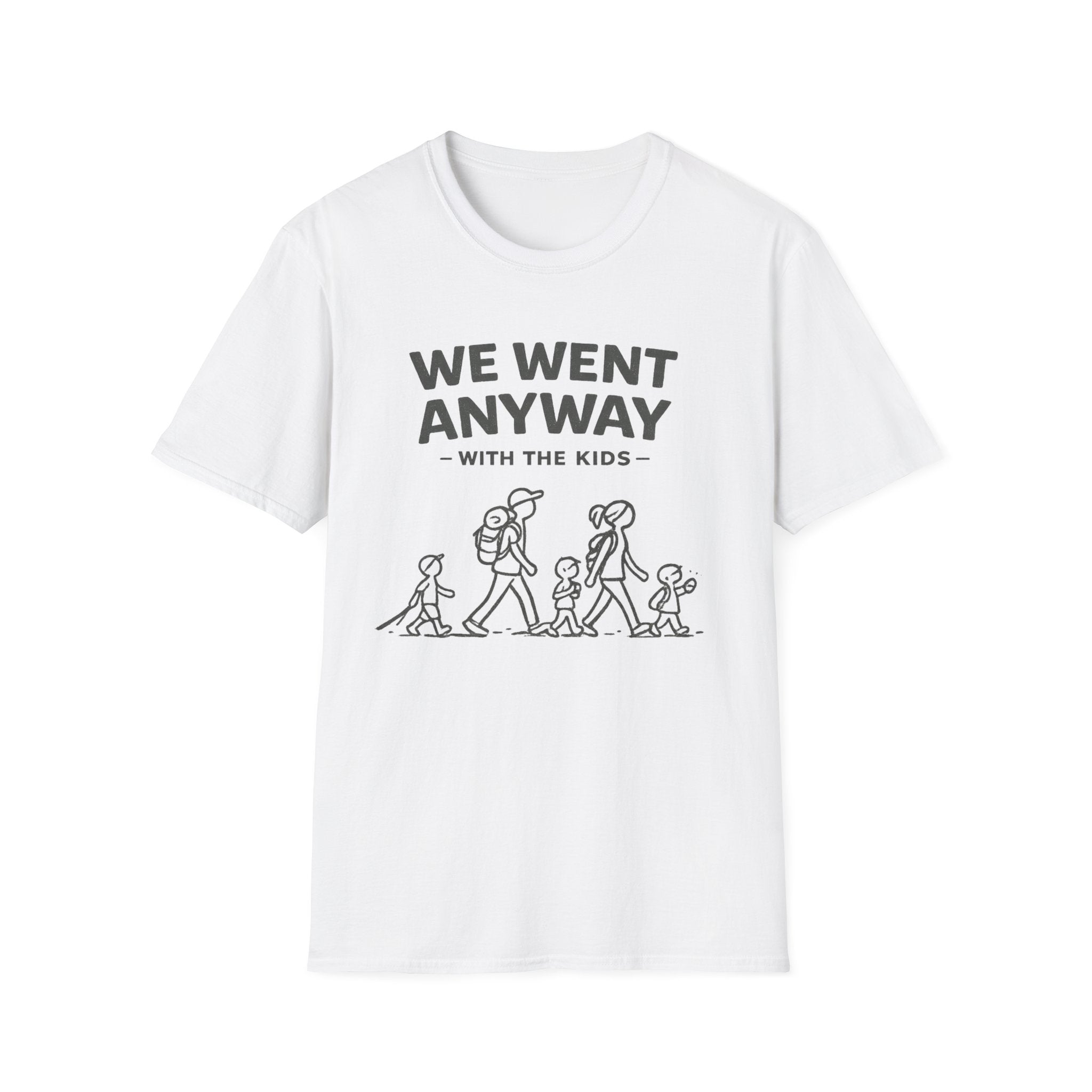 We Went Anyway With The Kids T-Shirt