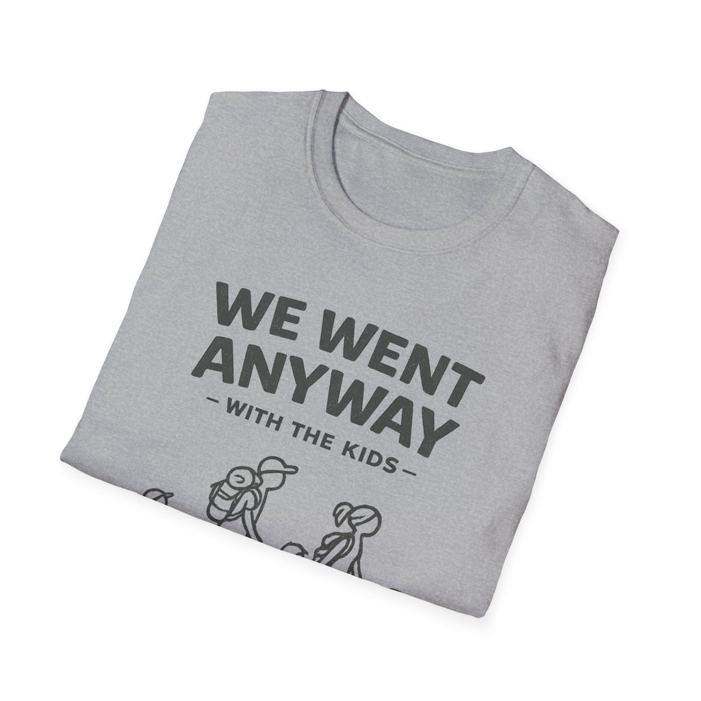 We Went Anyway With The Kids T-Shirt
