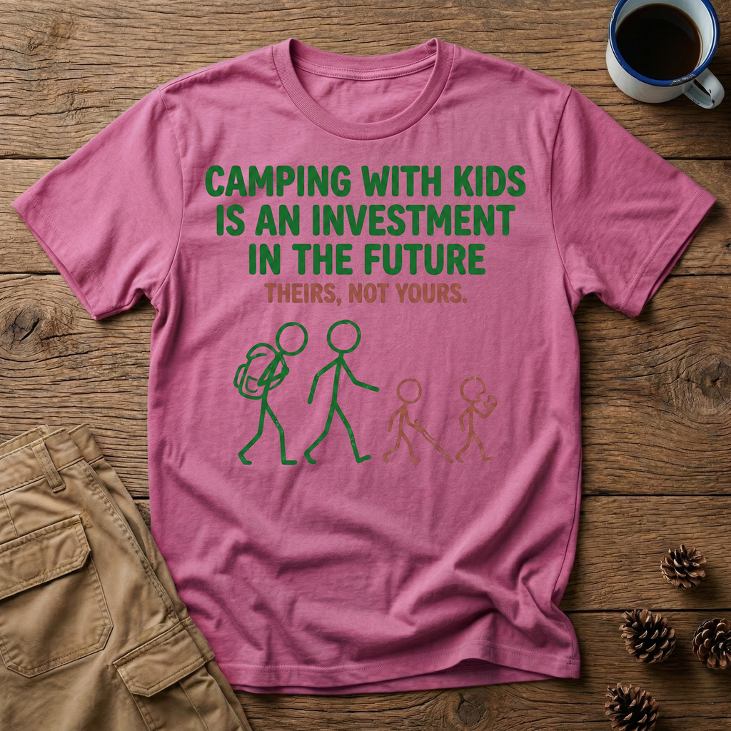 Camping with Kids is an Investment T-Shirt