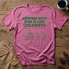 Camping with Kids is like Childbirth T-Shirt