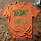 Camping with Kids is like Childbirth T-Shirt
