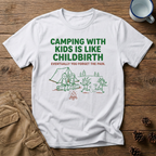 Camping with Kids is like Childbirth T-Shirt