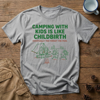 Camping with Kids is like Childbirth T-Shirt