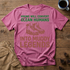 Clean Humans Muddy Legends T-Shirt