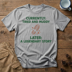 Currently Tired and Muddy T-Shirt