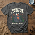 Definitely a Large Dog - T-Shirt