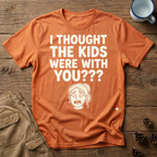 I Thought the Kids Were With You (Female) T-Shirt