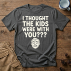 I Thought the Kids Were With You (Male) T-Shirt