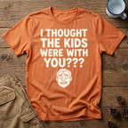 I Thought the Kids Were With You (Male) T-Shirt