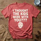 I Thought the Kids Were With You (Male) T-Shirt