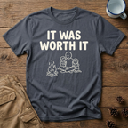 It Was Worth It T-Shirt