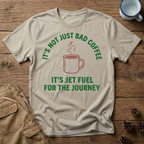 It's Not Just Bad Coffee T-Shirt
