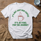 It's Not Just Bad Coffee T-Shirt