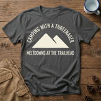 Meltdowns At The Trailhead - T-Shirt
