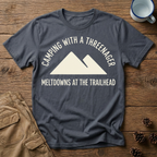 Meltdowns At The Trailhead - T-Shirt