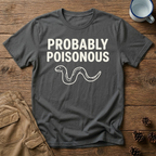 Probably Poisonous - T-Shirt
