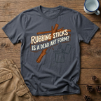 Rubbing Sticks - T-Shirt