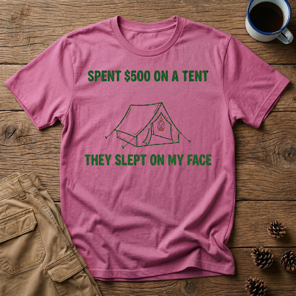 Spent $500 on a Tent T-Shirt