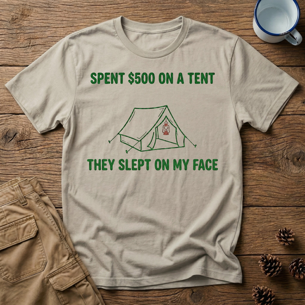 Spent $500 on a Tent T-Shirt
