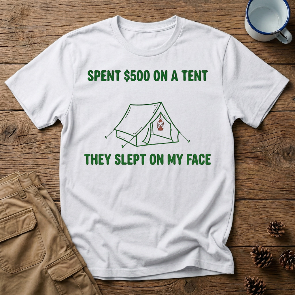 Spent $500 on a Tent T-Shirt