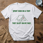 Spent $500 on a Tent T-Shirt