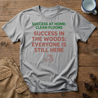 Success at Home: Clean Floors T-Shirt