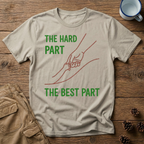 The Hard Part The Best Part T-Shirt