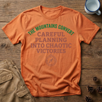 The Mountains Convert Careful Planning Into Chaotic Victories T-Shirt