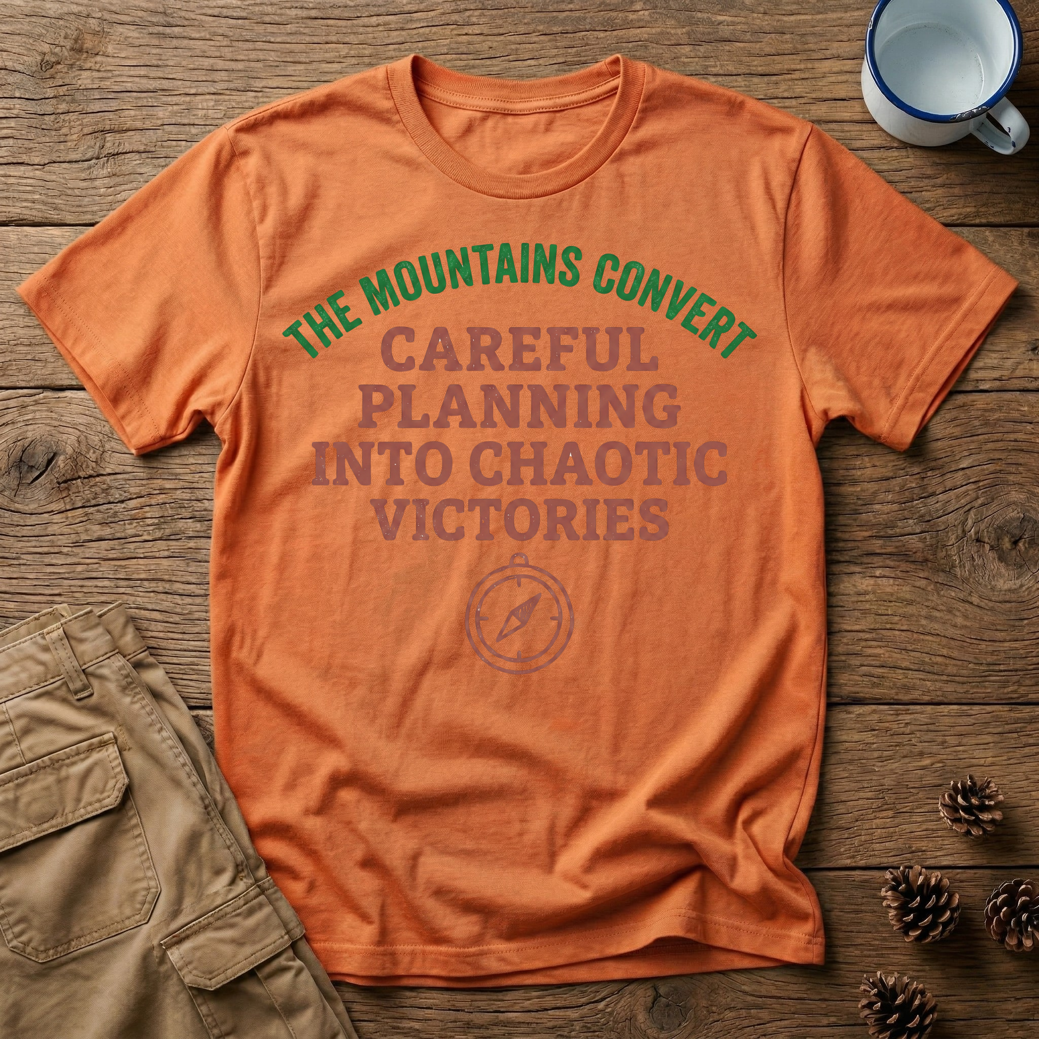 The Mountains Convert Careful Planning Into Chaotic Victories T-Shirt
