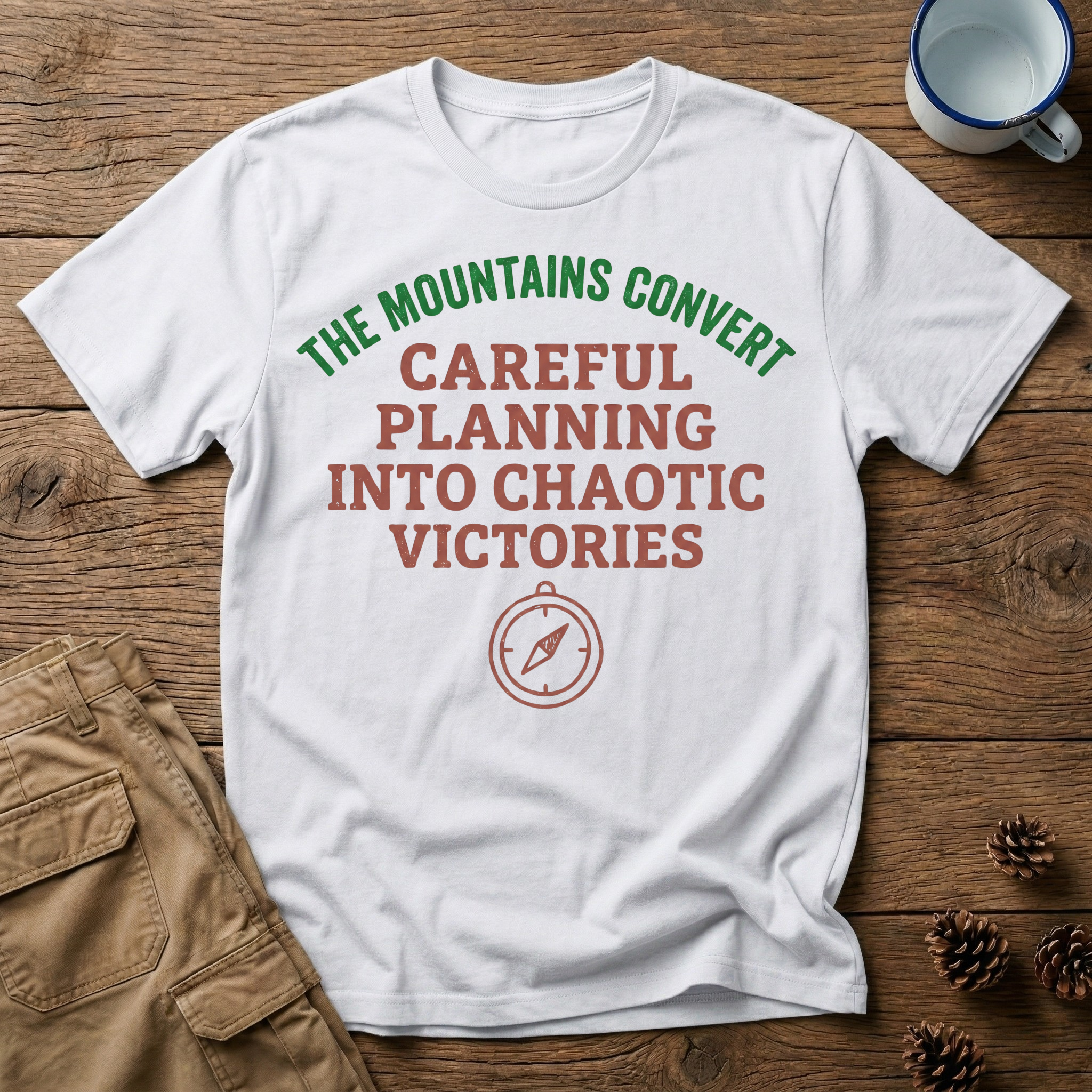 The Mountains Convert Careful Planning Into Chaotic Victories T-Shirt