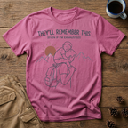 They'll Remember This T-Shirt