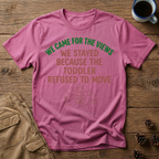 We Came for the Views T-Shirt