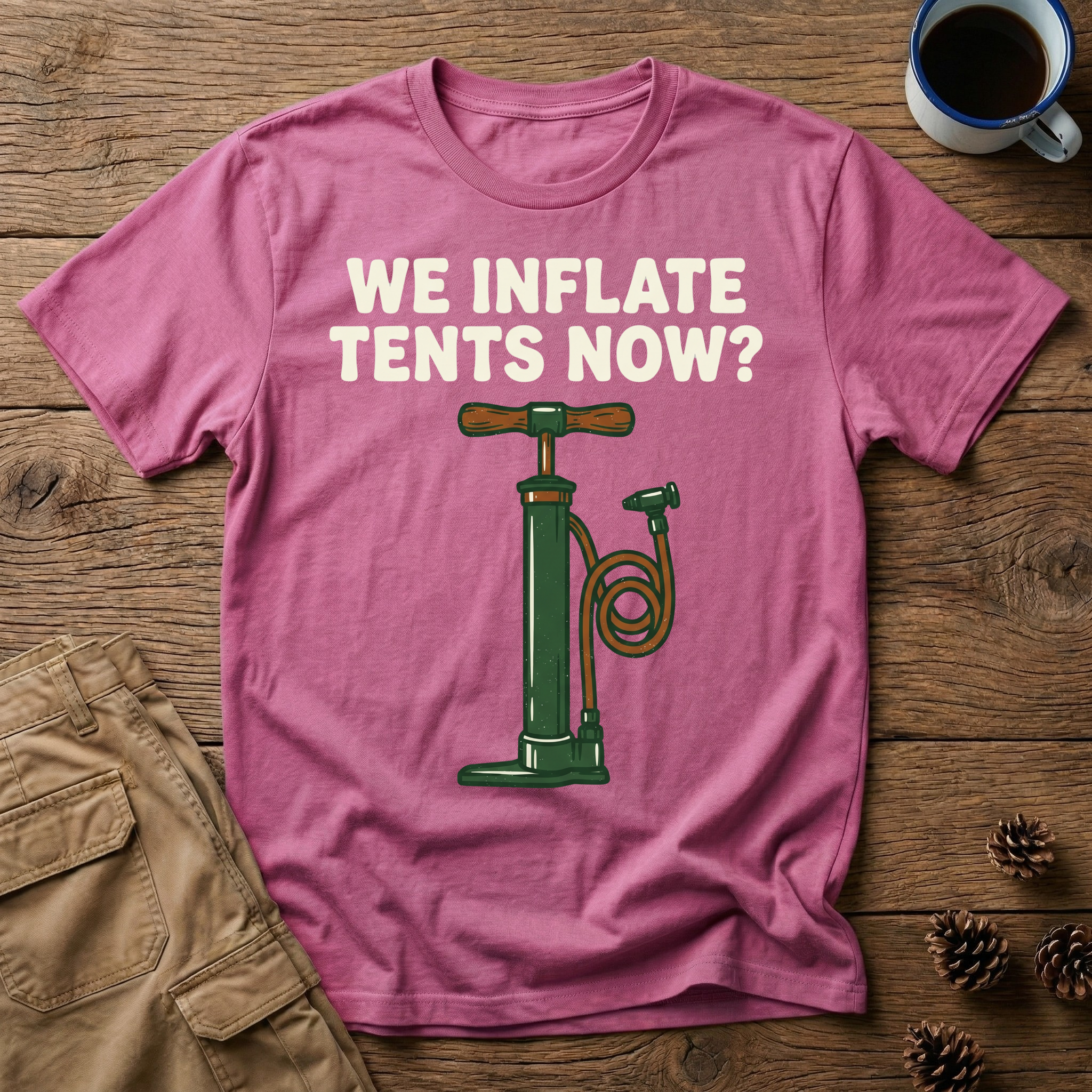 We Inflate Tents Now - T-Shirt