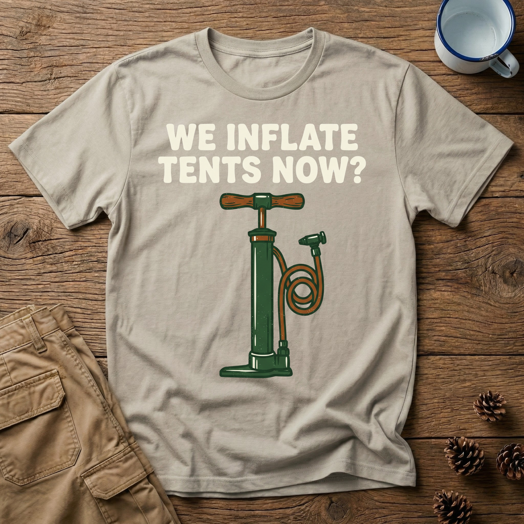 We Inflate Tents Now - T-Shirt