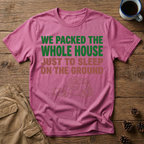 We Packed the Whole House T-Shirt