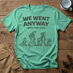 We Went Anyway With The Kids T-Shirt
