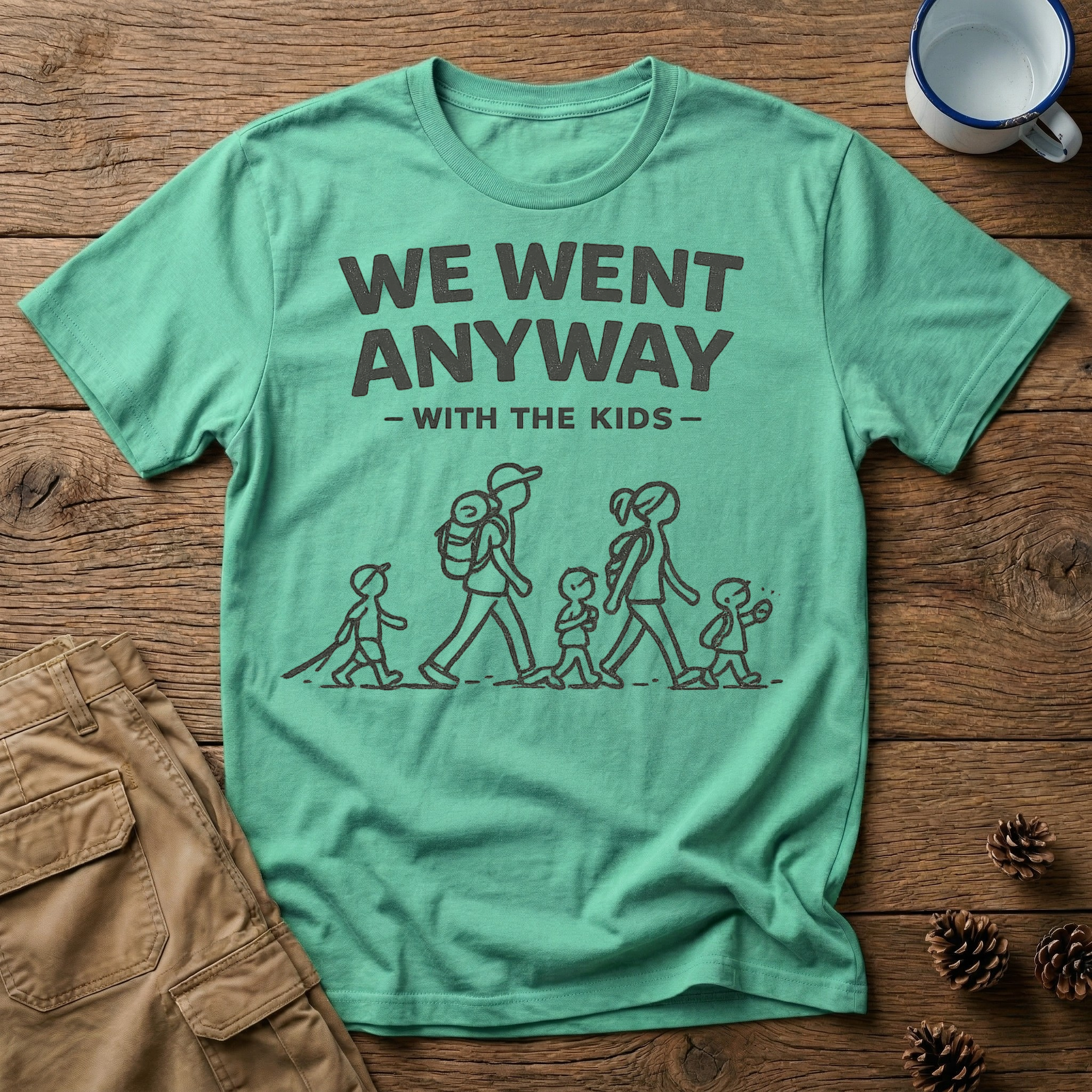 We Went Anyway With The Kids T-Shirt