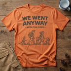 We Went Anyway With The Kids T-Shirt