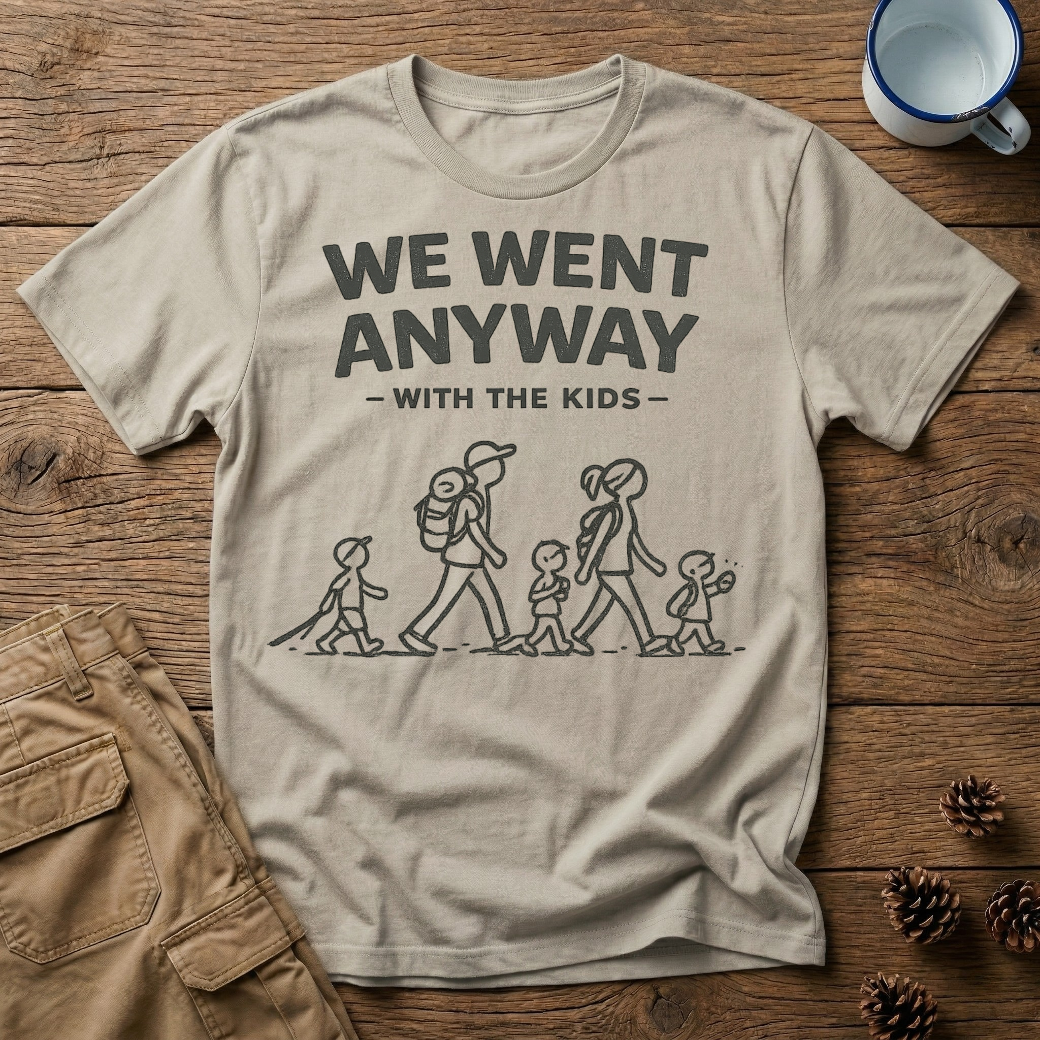 We Went Anyway With The Kids T-Shirt