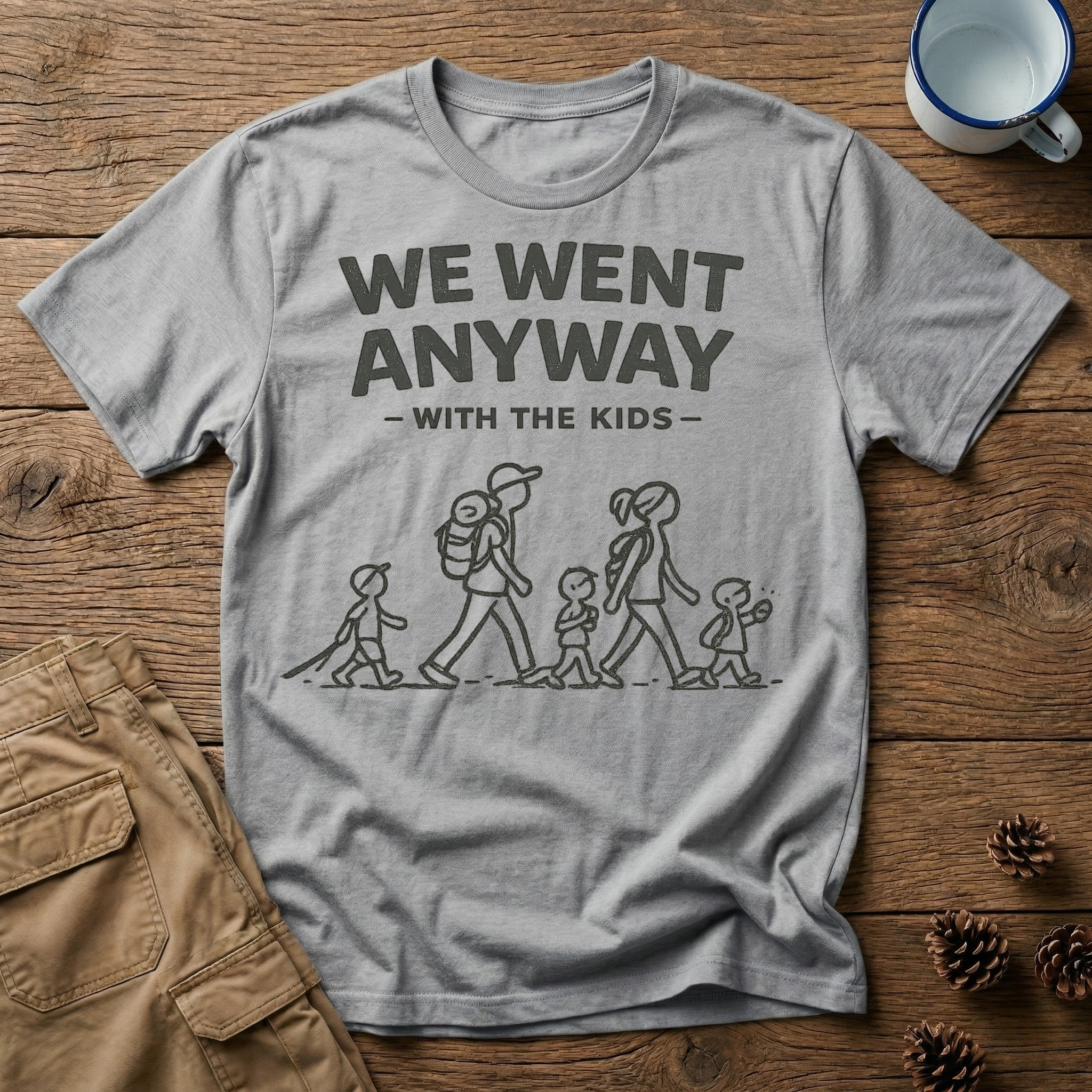 We Went Anyway With The Kids T-Shirt
