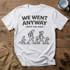 We Went Anyway With The Kids T-Shirt