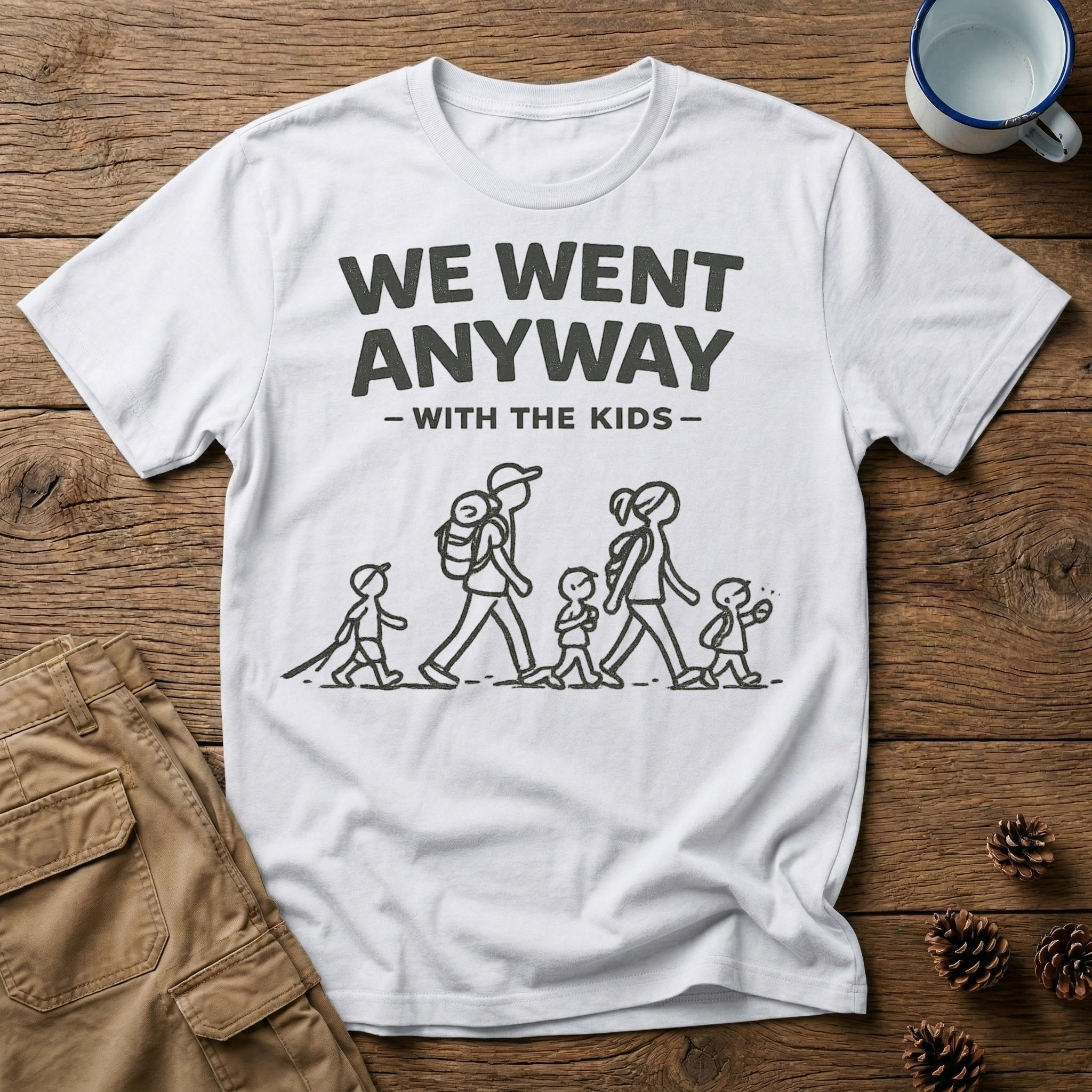 We Went Anyway With The Kids T-Shirt