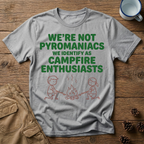 We're Not Pyromaniacs T-Shirt